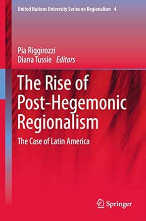 The Rise of Post-Hegemonic Regionalism: The Case of Latin America: 4 2012th Edition book cover