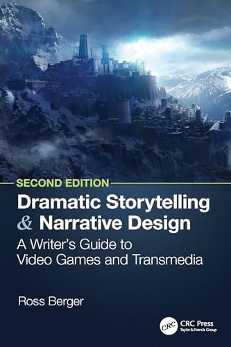 Dramatic Storytelling and Narrative Design: A Writer’s Guide to Video Games and Transmedia