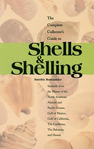 The Complete Collector's Guide to Shells & Shelling: Seashells for the Waters of the North American Atlantic and Pacific Oceans, Gulf of Mexico, Gulf ... The Caribbean, The Bahamas, and Hawaii