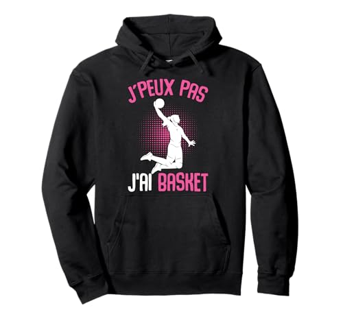 Cadeaux de basket-ball - J'Peux pas j'ai Basket Basketball Basketteur Fille Femme Sweat à Capuche