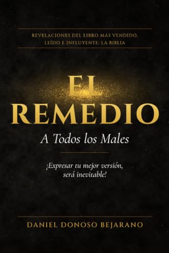 EL REMEDIO A TODOS LOS MALES: ¡Expresar tu mejor versión será inevitable! (Spanish Edition)