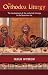 The Orthodox Liturgy: The Development of the Eucharistic Liturgy in the Byzantine Rite
