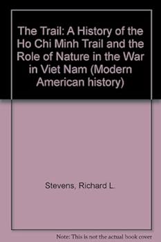 Hardcover The Trail: A History of the Ho Chi Minh Trail and the Role of Nature in the War in Viet Nam (Modern American History) Book