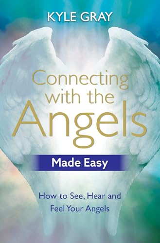 Connecting with the Angels Made Easy: How to See, Hear