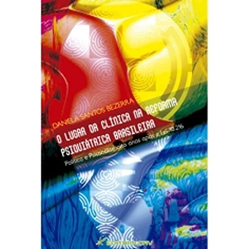 O lugar da clínica na reforma psiquiátrica brasileira política e psicanálise oito anos após a lei 10.216: