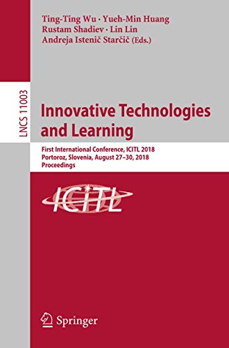 Innovative Technologies and Learning: First International Conference, ICITL 2018, Portoroz, Slovenia, August 27–30, 2018, Proceedings (Information ... Applications, incl. Internet/Web, and HCI)