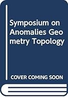 Symposium on Anomalies Geometry Topology 9971978695 Book Cover