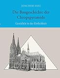 Die Baugeschichte der Cheopspyramide: Genialität in der Einfachheit