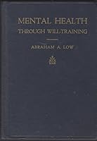 Mental health through will-training: A system of self-help in psychotherapy as practiced by Recovery, Incorporated B0007GRKIC Book Cover