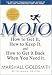 Mojo: How to Get It, How to Keep It, How to Get It Back If You Lose It