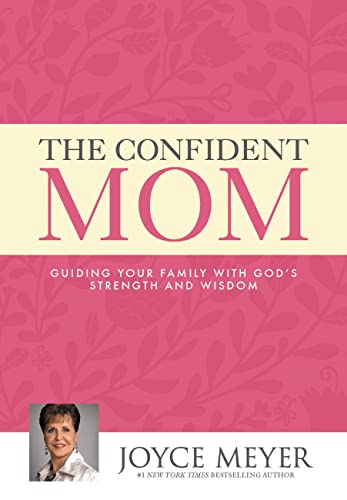 Cover of The Confident Mom: Guiding Your Family with God's Strength and Wisdom