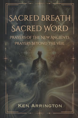Sacred Breath, Sacred Word: Prayers of the New Ancients, Prayers Beyond the Veil