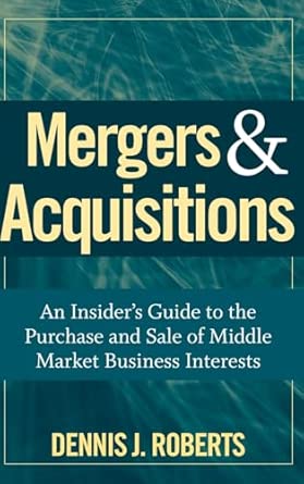 Mergers & Acquisitions: An Insider's Guide to the Purchase and Sale of Middle Market Business Interests 1st Edition book cover