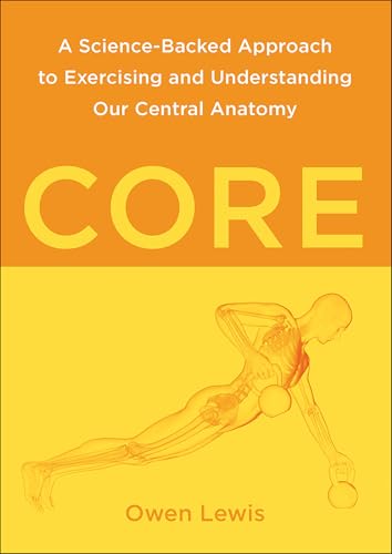 Core: A Science-Backed Approach to Exercising and Understanding Our Central Anatomy (English Edition)