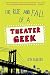 The Rise and Fall of a Theater Geek