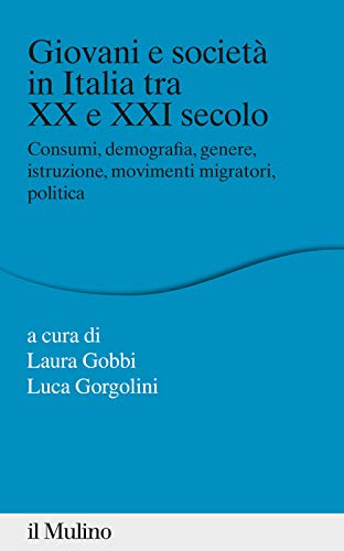 Giovani e società in Italia tra XX e XXI secolo. Consumi, demografia, genere, istruzione, movimenti migratori, polit