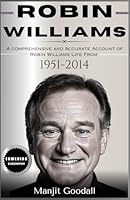 Robin Williams: A comprehensive and Accurate account of Robin Williams Life From 1951-2014 (Biographies Of Comedians) B0D9MCYT7T Book Cover