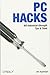PC Hacks: 100 Industrial-Strength Tips & Tools