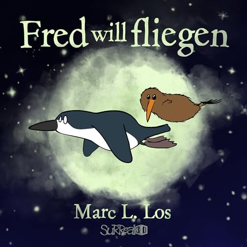 Fred will fliegen: Eine warmherzige Tiergeschichte über Träume, Freundschaft und Selbstvertrauen — für Kinder ab 3 Jahren