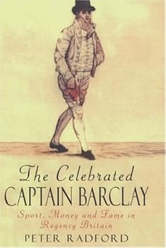 Hardcover The Celebrated Captain Barclay: Sport, Money and Fame in Regency Britain Book