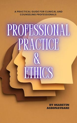 Professional Practice and Ethics: A Practical Guide for Clinical and Counseling Professionals (Clinical, Counseling, Psychotherapy and Study Guides Book 1)