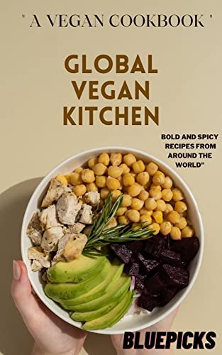 "Global Vegan Kitchen: Bold and Spicy Recipes from Around the World