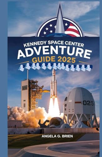 KENNEDY SPACE CENTER ADVENTURE GUIDE 2025