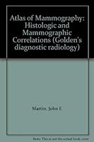 Atlas of Mammography: Histologic and Mammographic Correlations (Golden's Diagnostic Radiology) 0683056026 Book Cover