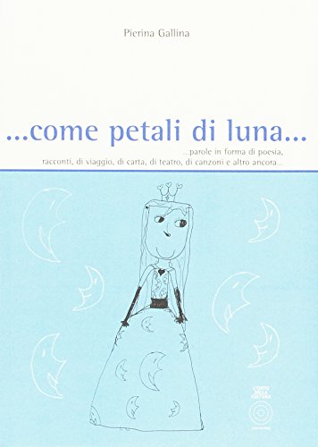 ... Come petali di luna... Parole in forma di poesia, racconti, di viaggio, di carta, di teatro, di canzoni e altro ancora... ... Come petali di luna... Parole in forma di poesia, racconti, di viaggio, di carta, di teatro, di canzoni e altro ancora...