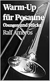 Warm-Up für Posaune: Übungen und Spielstücke (German Edition)...