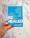 Be Healed: A 40-Day Devotional to Reclaim Your Health