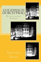 Golemjagd durch Prag: Historischer Roman 1508983291 Book Cover