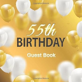 55th Birthday Guest Book : Golden White Balloons Theme. a Great Way to Capture and Remember Birthday Wishes. Perfect for a Gift