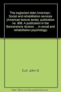 Paperback The neglected older American;: Social and rehabilitation services (American lecture series, publication no. 898. A publication in the Bannerstone ... in social and rehabilitation psychology) Book