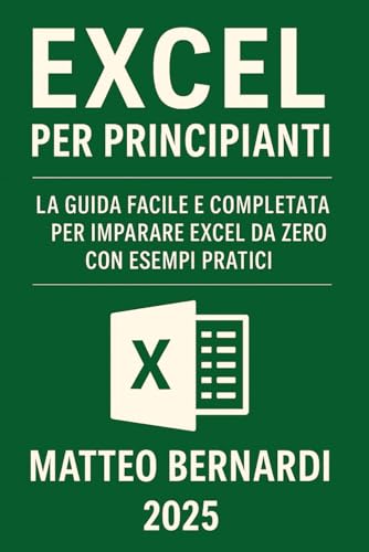 Excel Per Principianti: La Guida Facile e Completa per Imparare...