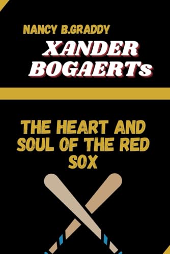 Xander Bogaerts: The Heart and Soul of the Red Sox