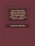 Storia Del Diritto Italiano: Dalla Caduta Dell'impero Romano Alla Codificazione, Volume 5......
