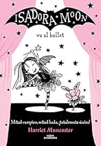 Isadora Moon 4 - Isadora Moon va al ballet: ¡Un libro con destellos mágicos en la cubierta!