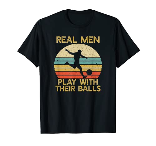 Uomo Real Men Play With Their Balls Funny Soccer Player Maglietta