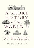  A Short History of the World in 50 Places