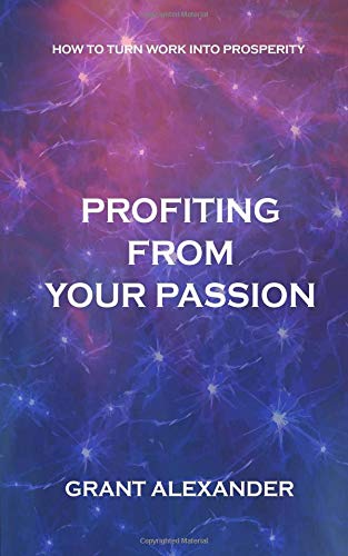 Profiting from Your Passion: How to Maximize yo... 0692182004 Book Cover