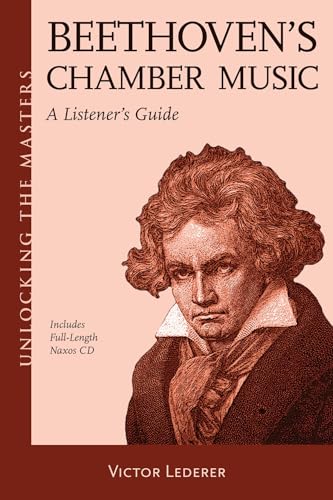 Beethoven's Chamber Music: A Listener's Guide (Unlocking the Masters)