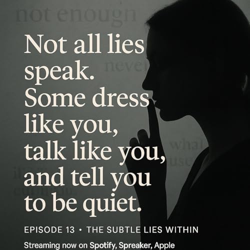 Not all lies speak. Some dress like you, talk like you, and tell you to be quiet.