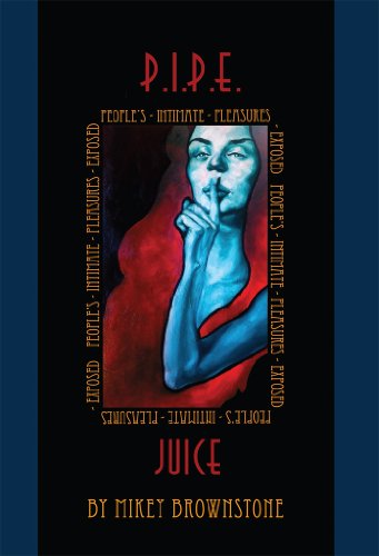P.I.P.E. Juice: Peoples Intimate Pleasures Exposed (P.I.P.E Juice: Peoples Intimate Pleasures Exposed Erotica Book 1) (English Edition) P.I.P.E. Juice: Peoples Intimate Pleasures Exposed (P.I.P.E Juice: Peoples Intimate Pleasures Exposed Erotica Book 1) (English Edition)