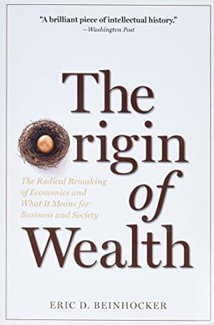 The Origin of Wealth: The Radical Remaking of Economics and What it Means for Business and Society
