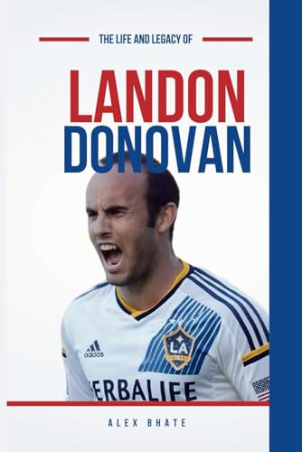 The Legend of American Soccer: Landon Donovan Biography