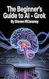 The Beginner’s Guide to AI – Grok