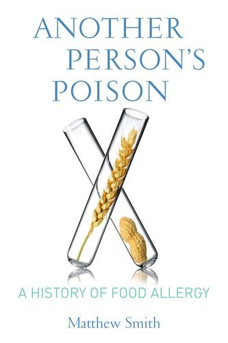 Another Person’s Poison: A History of Food Allergy (Arts and Traditions of the Table: Perspectives