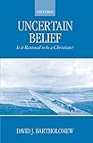 Uncertain Belief: Is It Rational to Be a Christian?