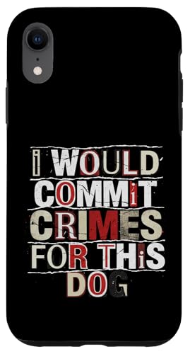 I Would Commit Crimes for This Dog Dog Lover ���[���A �X�}�z�P�[�X iPhone XR �p